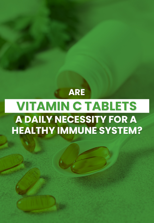 Are Vitamin C Tablets a Daily Necessity for a Healthy Immune System?