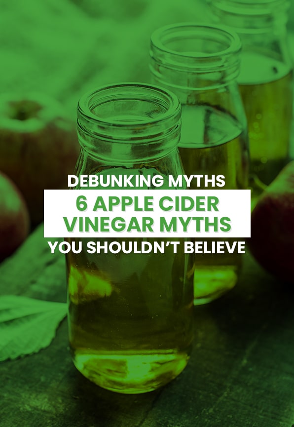 Debunking Myths: 6 Apple Cider Vinegar Myths You Shouldn’t Believe